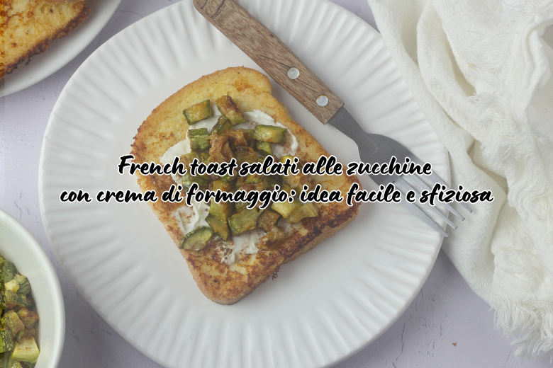 French toast salati alle zucchine