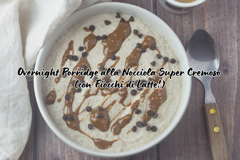 Overnight Porridge alla Nocciola