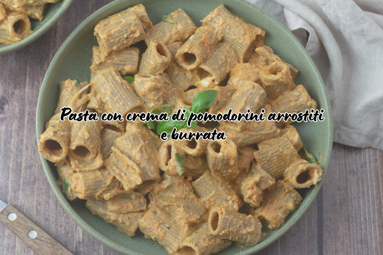 Pasta con crema di pomodorini arrostiti e burrata