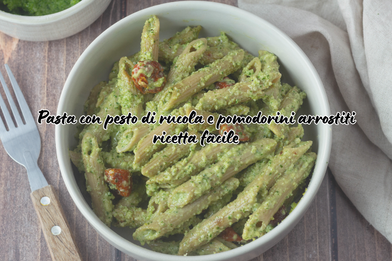 Pasta con pesto di rucola e pomodorini arrostiti