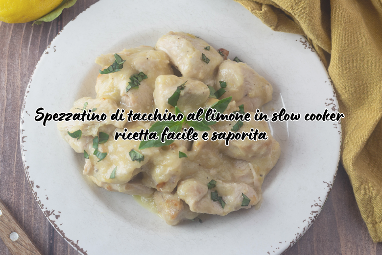 Spezzatino di tacchino al limone in slow cooker