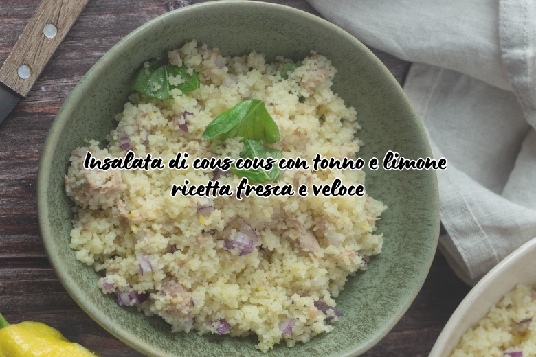 Insalata di cous cous tonno e limone