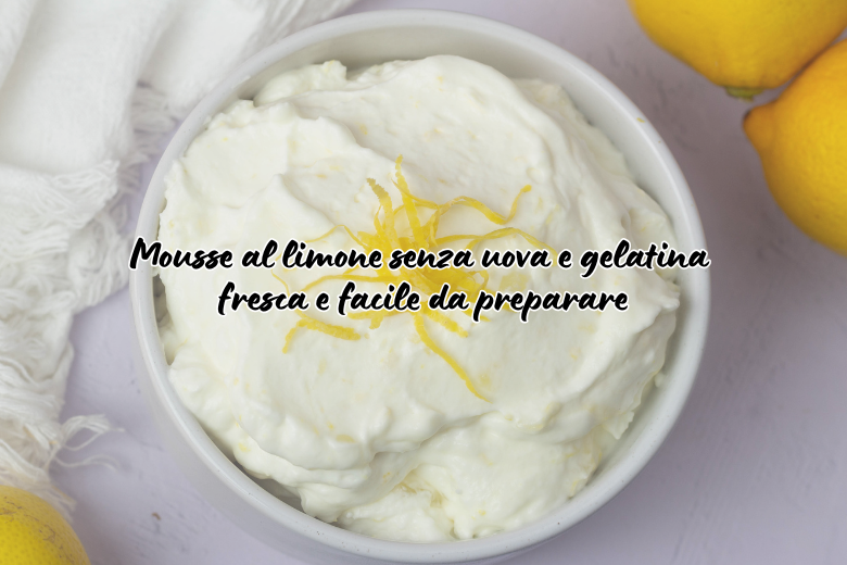 Mousse al limone senza uova e gelatina