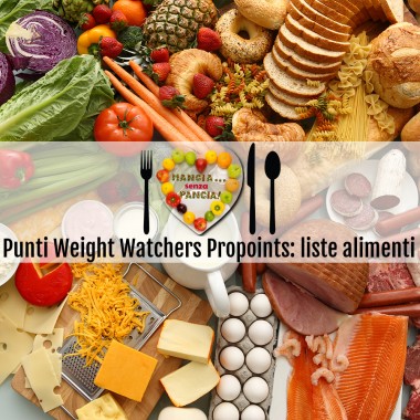Punti Weight Watchers Propoints: liste alimenti, la dieta ww, Mangia senza Pancia