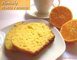 Plumcake ricotta e arancia ricetta dolce senza burro