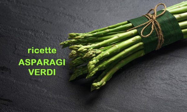 Asparagi verdi – RICETTE – come cucinare in modo semplice