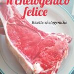 Il Chetogenico felice: Ricette chetogeniche