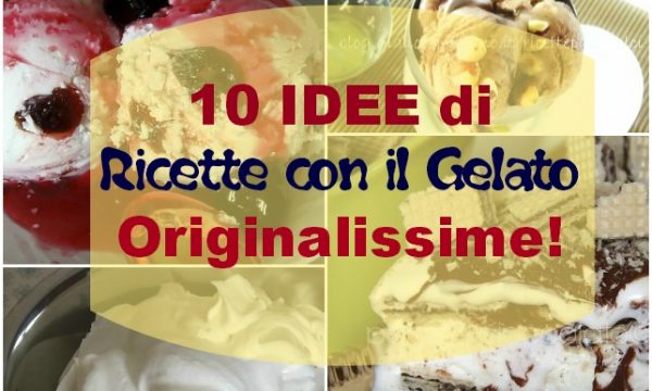 Ricette con il Gelato-10 idee gelato facili