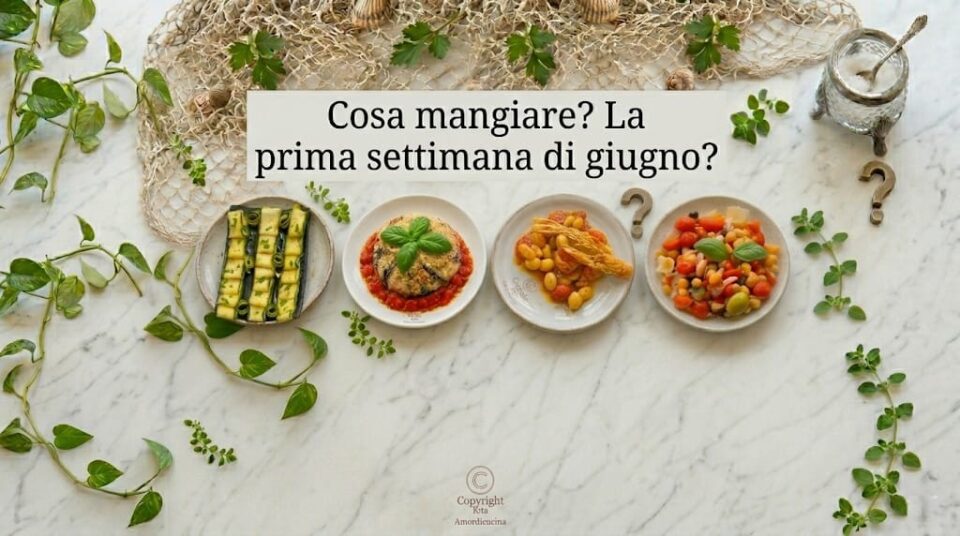 Cosa mangiare la prima settimana di Giugno