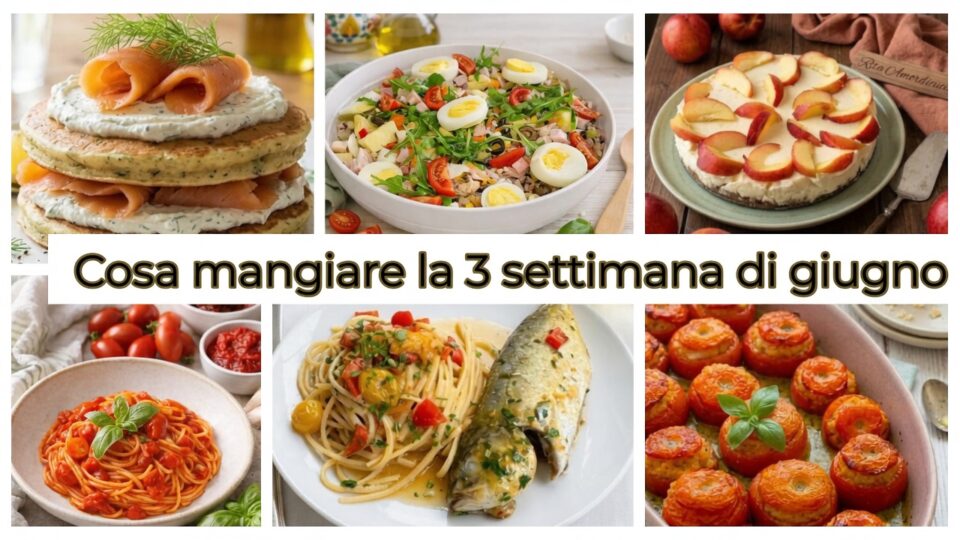 Cosa mangiare la terza settimana di Giugno
