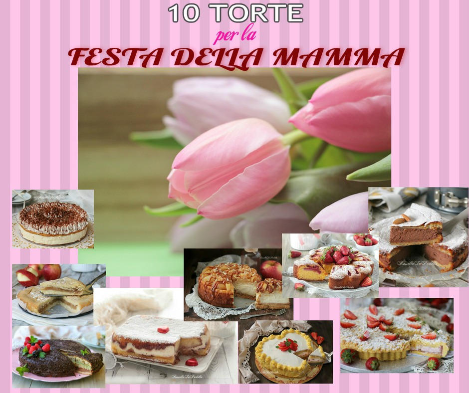 10 Torte per la FESTA DELLA MAMMA