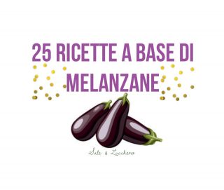 25 Ricette a base di MELANZANE! Tante idee facili e buonissime!