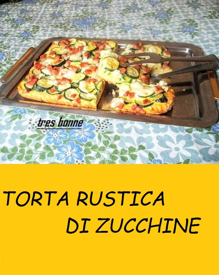 TORTA RUSTICA DI ZUCCHINE