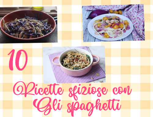 Dieci ricette sfiziose con gli spaghetti