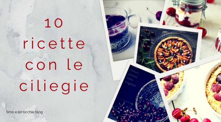 Dolci con le ciliegie - raccolta ricette