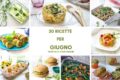 Cosa cucinare a giugno: 30 ricette per l'estate