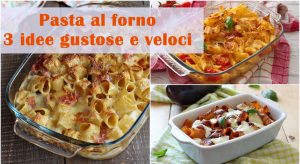 Pasta al forno: 3 Ricette gustose e veloci